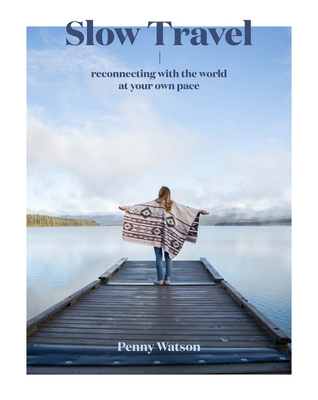 Slow Travel: A Movement By Penny Watson Cover Image
