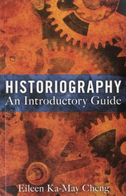 Historiography: An Introductory Guide By Eileen Ka-May Cheng Cover Image