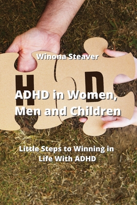 ADHD in Women, Men and Children: Little Steps to Winning in Life With ADHD Cover Image