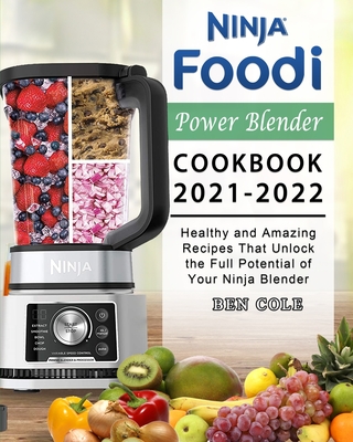 Ninja Foodi Power Blender Cookbook 2021-2022: Healthy and Amazing Recipes That Unlock the Full Potential of Your Ninja Blender By Ben Cole Cover Image