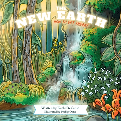 The New Earth: How to Get There By Kathi Decanio, Philip Ortiz (Illustrator) Cover Image