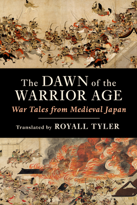 The Dawn of the Warrior Age: War Tales from Medieval Japan Cover Image