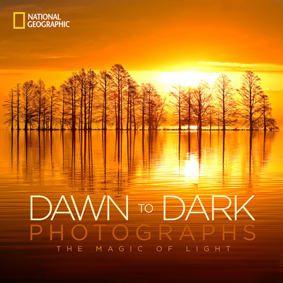 National Geographic Dawn to Dark Photographs: The Magic of Light By National Geographic, Maura Mulvihill (Foreword by) Cover Image