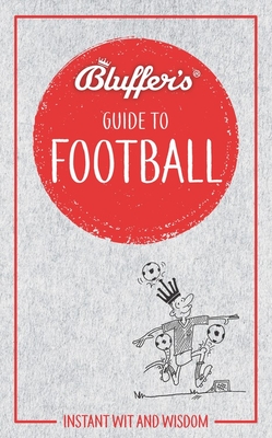 Bluffer's Guide to Football: Instant Wit and Wisdom (Bluffer's Guides) By Mark Mason Cover Image