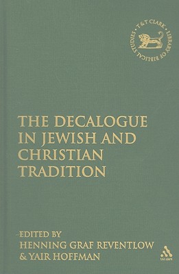 The Decalogue in Jewish and Christian Tradition (Library of Hebrew Bible/Old Testament Studies #509) By Henning Graf Reventlow (Editor), Yair Rabbi Hoffman (Editor) Cover Image