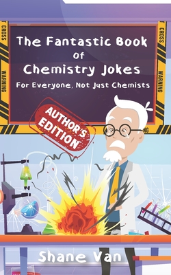 The Fantastic Book of Chemistry Jokes: For Everyone, Not Just Chemists Cover Image