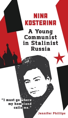Nina Kosterina: A Young Communist in Stalinist Russia By Jennifer Phillips Cover Image