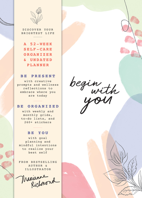 Begin With You Undated Planner: A 52-Week Self-Care Organizer for Discovering Your Brightest Life By Marianne Richmond Cover Image
