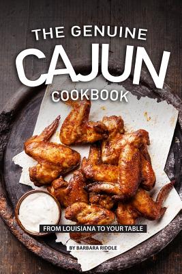 The Genuine Cajun Cookbook: From Louisiana to Your Table By Barbara Riddle Cover Image