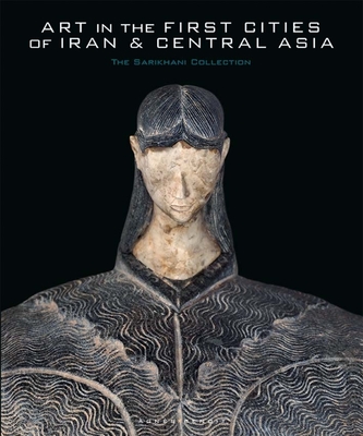 Art in the First Cities of Iran and Central Asia: The Sarikhani Collection Cover Image