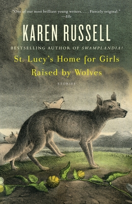 St. Lucy's Home for Girls Raised by Wolves: Stories (Vintage Contemporaries)