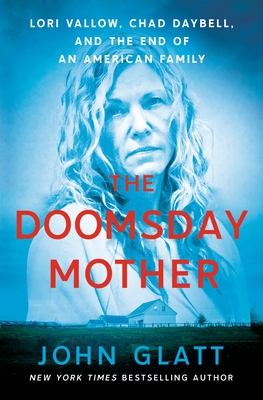 The Doomsday Mother: Lori Vallow, Chad Daybell, and the End of an American Family By John Glatt Cover Image
