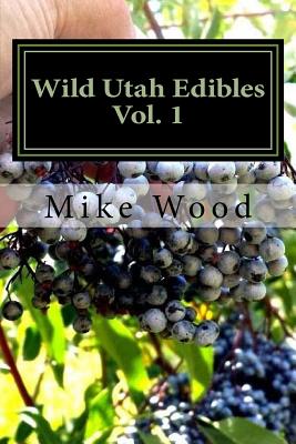Wild Utah Edibles By Mike Wood Cover Image