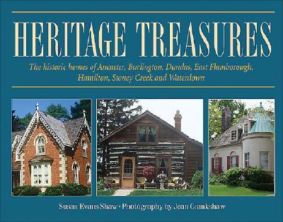 Heritage Treasures: The Historic Homes of Ancaster, Burlington, Dundas, East Flamborough, Hamilton, Stoney Creek and Waterdown (Lorimer Illustrated History) Cover Image