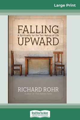 Falling Upward: A Spirituality for the Two Halves of Life (16pt Large Print Edition) By Richard Rohr Cover Image