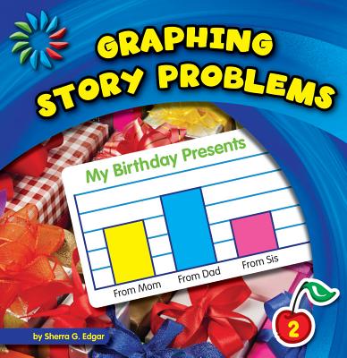 Graphing Story Problems (21st Century Basic Skills Library: Let's Make Graphs) By Sherra G. Edgar Cover Image