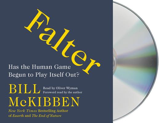 Falter: Has the Human Game Begun to Play Itself Out? By Bill McKibben, Bill McKibben (Read by), Oliver Wyman (Read by) Cover Image