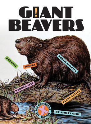 Giant Beavers (X-Books: Ice Age Creatures) By Ashley Gish Cover Image