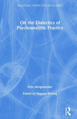 On the Dialectics of Psychoanalytic Practice (Relational Perspectives Book)
