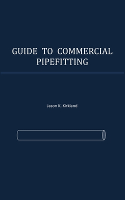 Guide to Commercial Pipefitting By Jason K. Kirkland Cover Image
