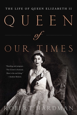 Queen of Our Times: The Life of Queen Elizabeth II: Commemorative Edition, 1926-2022  By Robert Hardman Cover Image