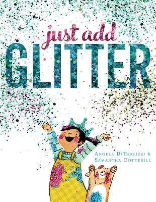Just Add Glitter By Angela DiTerlizzi, Samantha Cotterill (Illustrator) Cover Image