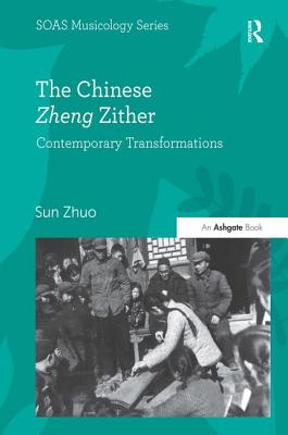 The Chinese Zheng Zither: Contemporary Transformations By Sun Zhuo Cover Image