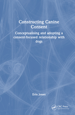 Constructing Canine Consent: Conceptualising and Adopting a Consent-Focused Relationship with Dogs Cover Image