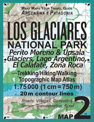 Los Glaciares National Park Map 2 Perito Moreno & Upsala Glaciers, Lago Argentino, El Calafate, Zona Roca Trekking/Hiking/Walking Topographic Map Atla By Sergio Mazitto Cover Image