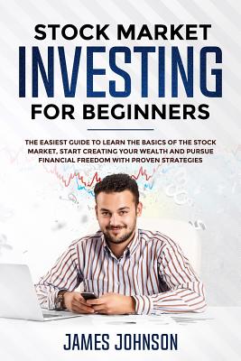 Stock Market Investing for Beginners: The EASIEST GUIDE to Learn the BASICS of the STOCK MARKET, Start Creating Your WEALTH and Pursue FINANCIAL FREED Cover Image