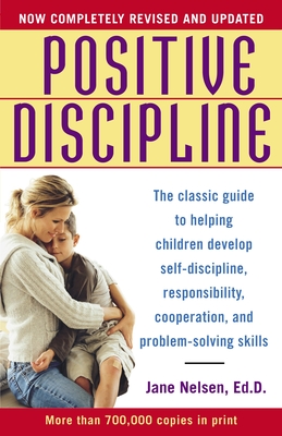 Positive Discipline: The Classic Guide to Helping Children Develop Self-Discipline, Responsibility, Cooperation, and Problem-Solving Skills Cover Image