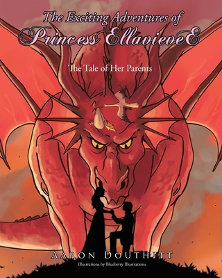 The Exciting Adventures of Princess EllavieveE: The Tale of Her Parents Cover Image