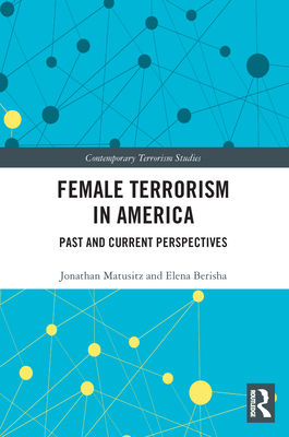 Female Terrorism in America: Past and Current Perspectives (Contemporary Terrorism Studies)