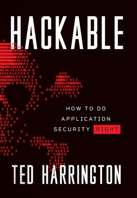 Hackable: How to Do Application Security Right By Ted Harrington Cover Image
