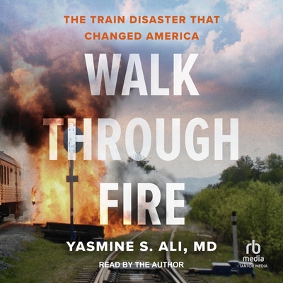 Walk Through Fire: The Train Disaster That Changed America By Yasmine S. Ali, Yasmine S. Ali (Read by) Cover Image