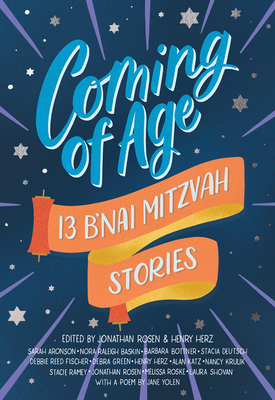 Coming of Age: 13 B'nai Mitzvah Stories By Jonathan Rosen (Selected by), Henry Herz (Selected by) Cover Image