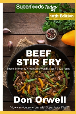Beef Stir Fry: Over 90 Quick & Easy Gluten Free Low Cholesterol Whole Foods Recipes full of Antioxidants & Phytochemicals By Don Orwell Cover Image