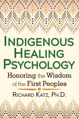 Indigenous Healing Psychology: Honoring the Wisdom of the First Peoples Cover Image