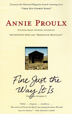 Fine Just the Way It Is: Wyoming Stories 3 By Annie Proulx Cover Image