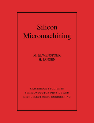 Silicon Micromachining (Cambridge Studies in Semiconductor Physics and Microelectron #7) Cover Image
