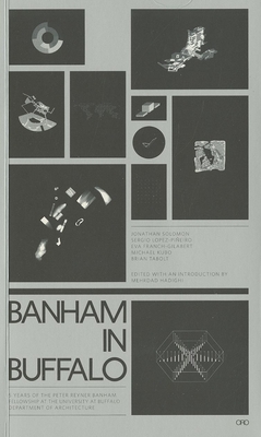 Banham in Buffalo: 5 Years of the Peter Reyner Banham Fellowship at the University at Buffalo Department of Architecture By Peter Reyner Banham Cover Image
