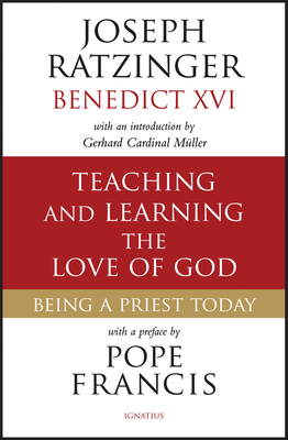 Teaching and Learning the Love of God: Being a Priest Today By Joseph Cardinal Ratzinger Cover Image