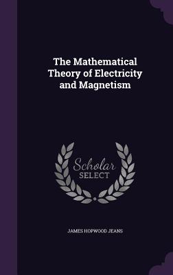 The Mathematical Theory of Electricity and Magnetism Cover Image