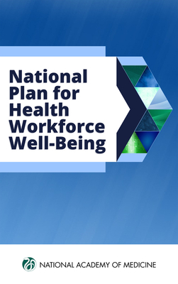 National Plan for Health Workforce Well-Being By National Academy of Medicine, Action Collaborative on Clinician Well-B, Thomas Nasca (Editor) Cover Image