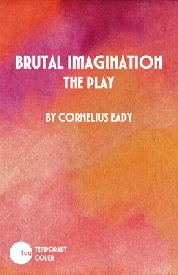 Brutal Imagination: The Play (Illuminations)