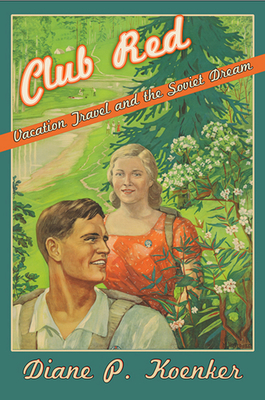 Club Red: Vacation Travel and the Soviet Dream Cover Image