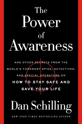 The Power of Awareness: And Other Secrets from the World's Foremost Spies, Detectives, and Special Operators on How to Stay Safe and Save Your Life Cover Image