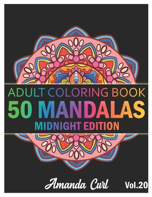 50 Mandalas: An Adult Coloring Book Midnight Edition Featuring 50 of the World's Most Beautiful Mandalas for Stress Relief and Rela Cover Image