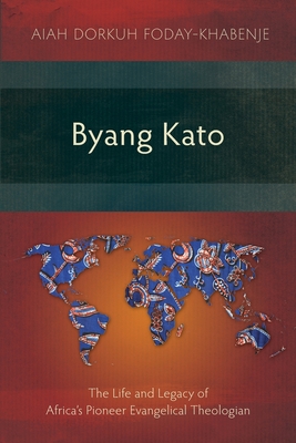 Byang Kato: The Life and Legacy of Africa's Pioneer Evangelical Theologian Cover Image