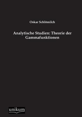 Analytische Studien: Theorie Der Gammafunktionen Cover Image